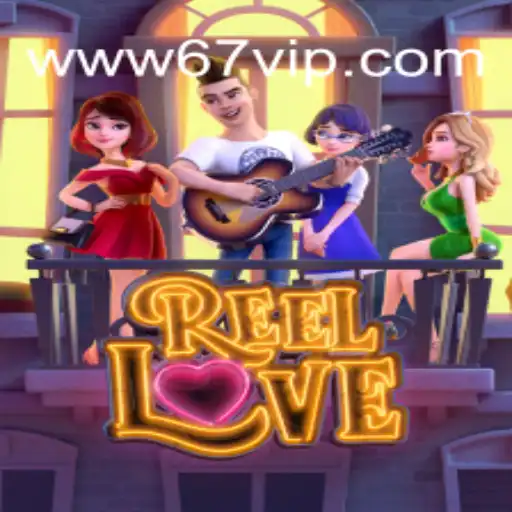 ReelLove: Descubra a Emoção e Regras do Jogo com 67VIP.COM