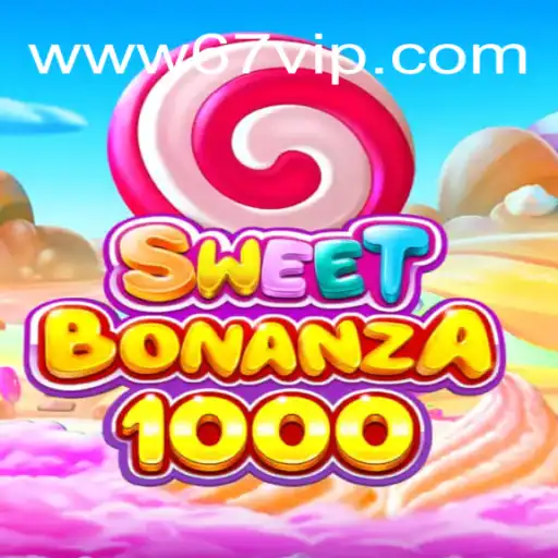 Descubra o Fascinante Mundo de SweetBonanza1000 e 67VIP.COM
